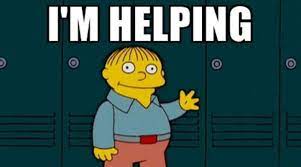 Ralph from the Simpsons, saying that he's helping